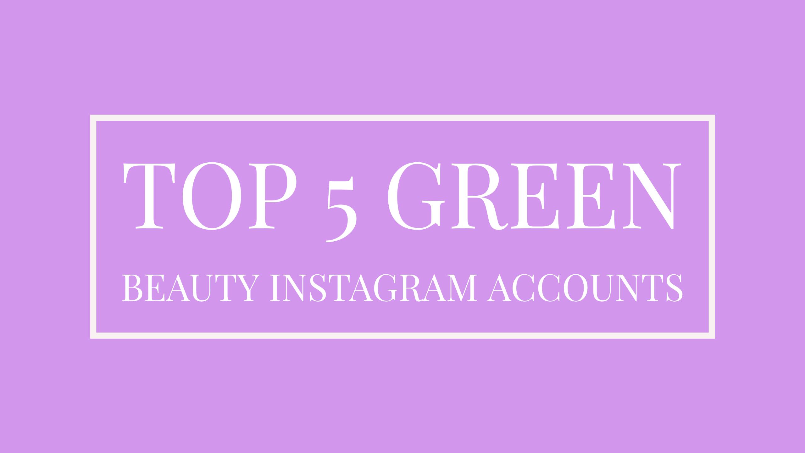 Top 5 Green Beauty Instagram Accounts