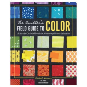 Speich Design Quilters Field Guide to Color Rachel Hauser