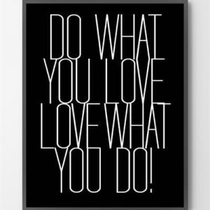 Grafiske plakater - Do what you love - 40x50 cm.