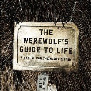 The Werewolf's Guide to Life (A Manual for the Newly Bitten) 978-0-76793-193-9