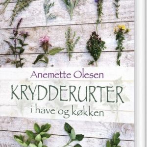 Krydderurter I Have Og Køkken - Anemette Olesen - Bog
