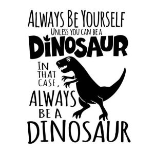 Citat dinosaurus wallsticker. Always be a dinosaur.