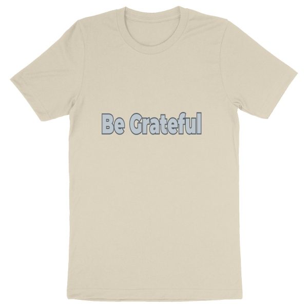 Be Grateful Unisex T-Shirt - Gratitude in Organic Style ?