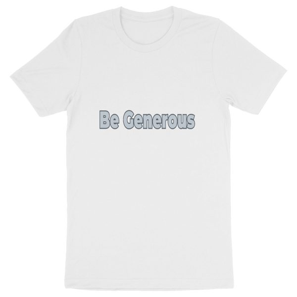 Be Generous Unisex T-Shirt - Generosity in Organic Wear ?