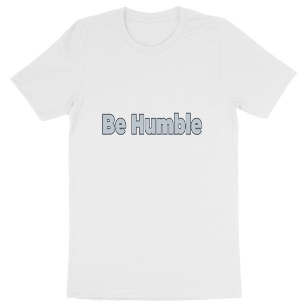 Be Humble Unisex T-Shirt - Humility in Organic Fashion ?