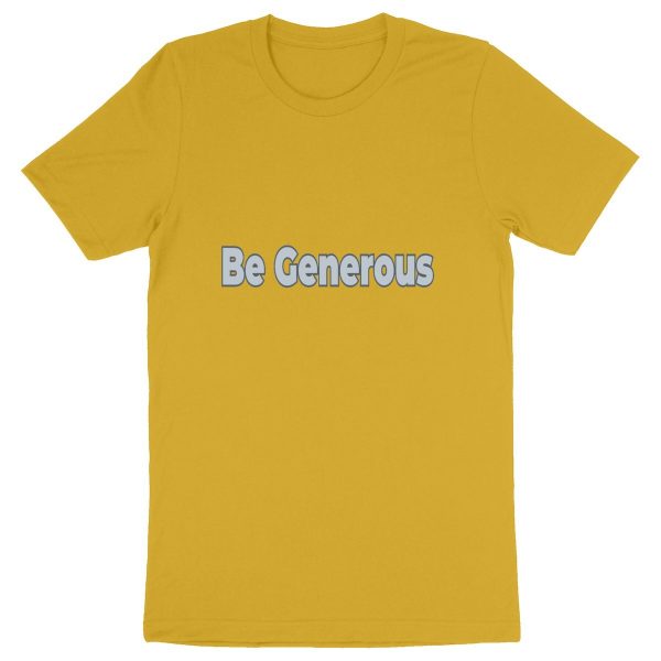 Be Generous Unisex T-Shirt - Generosity in Organic Wear ?