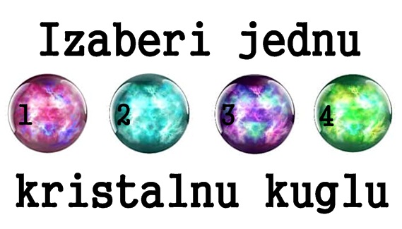 Izaberi jednu KRISTALNU KUGLU i saznaj šta ti NEBO PORUČUJE Izaberi jednu KRISTALNU KUGLU i saznaj šta ti NEBO PORUČUJE