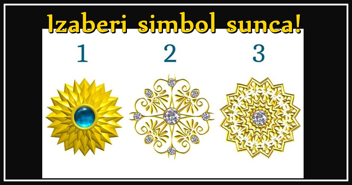 Simbol SUNCA koji izabereš pokazaće ti PRAVI PUT koji će te dovesti do VELIKE SREĆE Simbol SUNCA koji izabereš pokazaće ti PRAVI PUT koji će te dovesti do VELIKE SREĆE