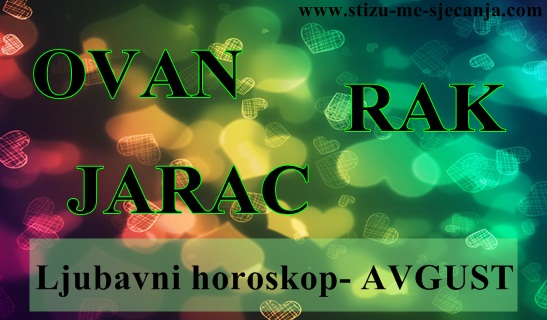 LJUBAVNI HOROSKOP ZA AVGUST- OVAN, RAK I JARAC LJUBAVNI HOROSKOP ZA AVGUST- OVAN, RAK I JARAC