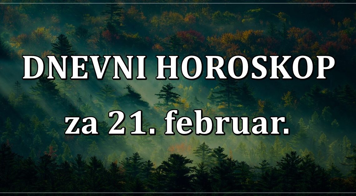 DNEVNI HOROSKOP za 21. februar: Nova LJUBAV za Bika, RAZOCARENJE za Blizanca! DNEVNI HOROSKOP za 21. februar: Nova LJUBAV za Bika, RAZOCARENJE za Blizanca!
