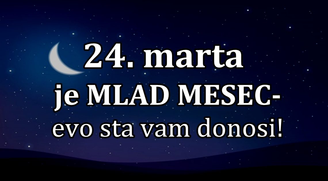 24.MART je MLAD MJESEC: Evo sta VAM DONOSI! Nekome NEOCEKIVANU RADOST! 24.MART je MLAD MJESEC: Evo sta VAM DONOSI! Nekome NEOCEKIVANU RADOST!