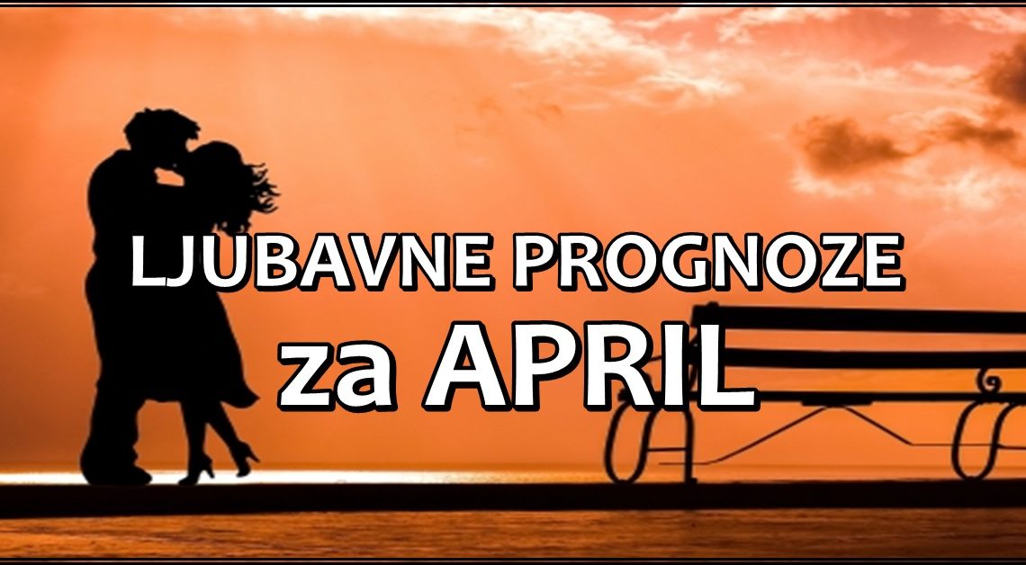 LJUBAVNE PROGNOZE za APRIL: Ko će imati TAJNU ROMANSU a ko će biti UHVAĆEN U PREVARI? LJUBAVNE PROGNOZE za APRIL: Ko će imati TAJNU ROMANSU a ko će biti UHVAĆEN U PREVARI?