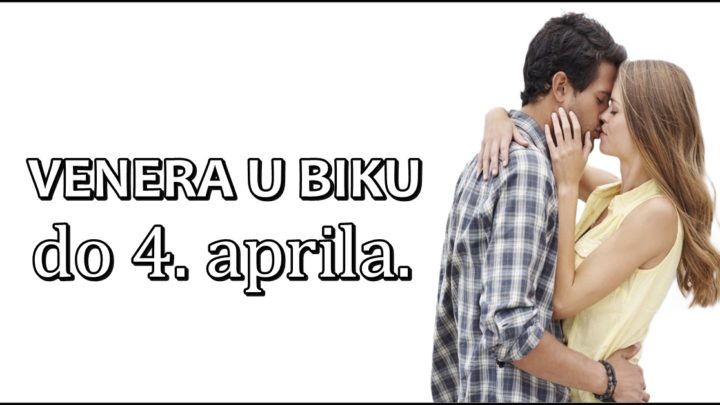 VENERA U BIKU do 4.aprila:OVIM znacima se do tada vraca BIVSA LJUBAV!