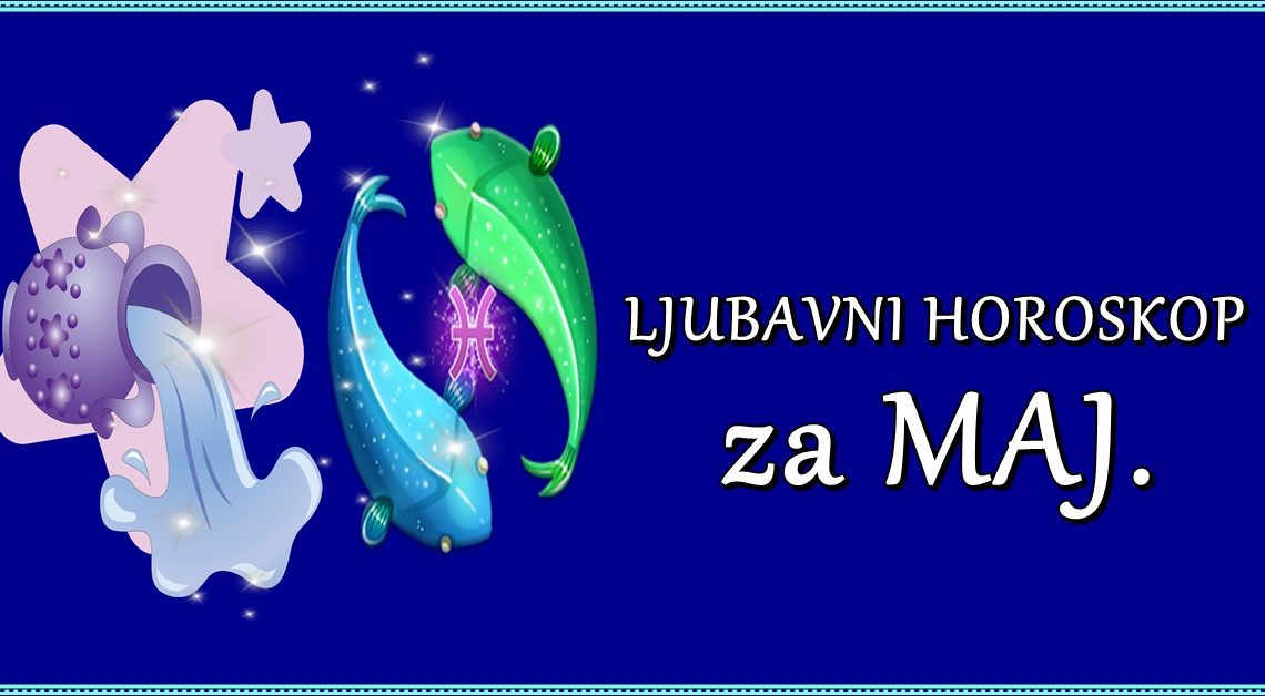 LJUBAVNI HOROSKOP za MAJ: VODOLIJA će želeti PROMENE!-RIBA će uvideti SVOJE GREŠKE! LJUBAVNI HOROSKOP za MAJ: VODOLIJA će želeti PROMENE!-RIBA će uvideti SVOJE GREŠKE!