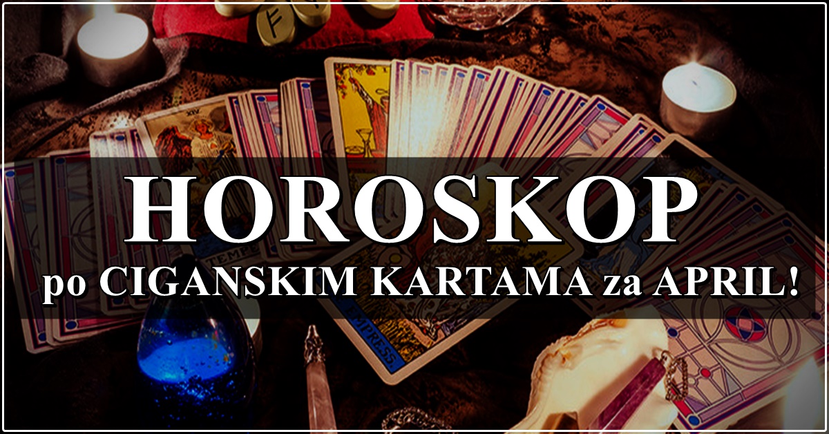 CIGANSKE KARTE OTKRIVAJU ISTINU o vasoj sudbini tokom APRILA – najtacniji horoskop koji cete procitati! CIGANSKE KARTE OTKRIVAJU ISTINU o vasoj sudbini tokom APRILA – najtacniji horoskop koji cete procitati!
