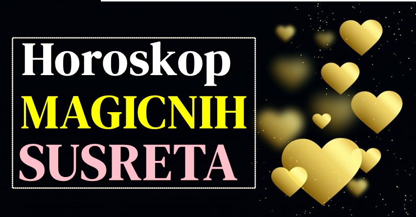 Pred ovim znacima je SUSRET KOJI CE PROMJENITI SVE! Pred ovim znacima je SUSRET KOJI CE PROMJENITI SVE!