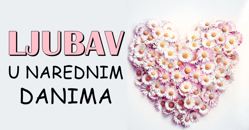 LJUBAV U NAREDNIM DANIMA: Vrijeme za romansu za sve znakove zodijaka! LJUBAV U NAREDNIM DANIMA: Vrijeme za romansu za sve znakove zodijaka!