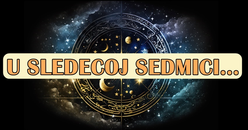 Slede iznenadjenja u sledecih sedam dana:Neko ce moci da kaze da je dobio sve o cemu je mastao! Slede iznenadjenja u sledecih sedam dana:Neko ce moci da kaze da je dobio sve o cemu je mastao!