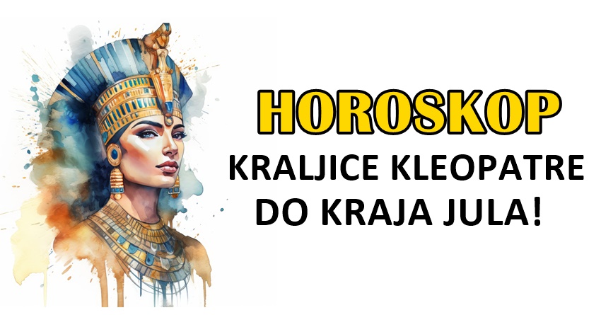 Saznajte prorocanstva KRALJICE KLEOPATRE za narednih PAR SEDMICA-nekome ce JUL biti FANTASTICAN! Saznajte prorocanstva KRALJICE KLEOPATRE za narednih PAR SEDMICA-nekome ce JUL biti FANTASTICAN!