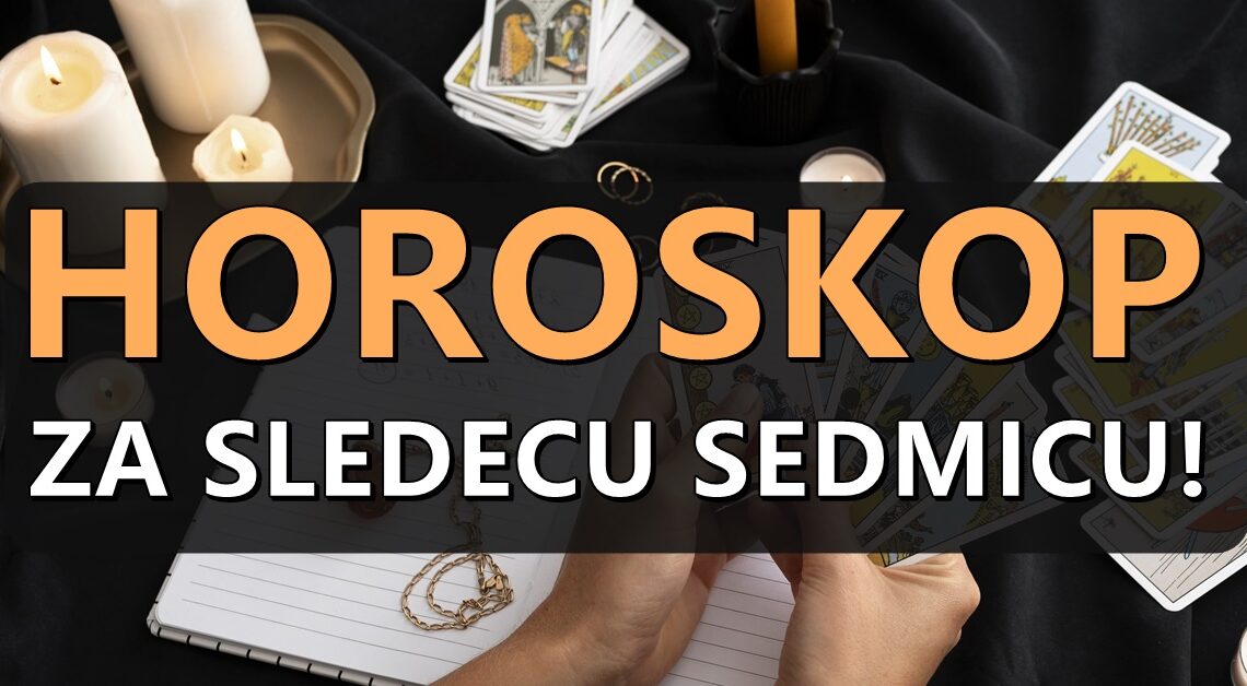 Horoskop za sledecu sedmicu:Evo kome sledi sedam dana za pamcenje! Horoskop za sledecu sedmicu:Evo kome sledi sedam dana za pamcenje!