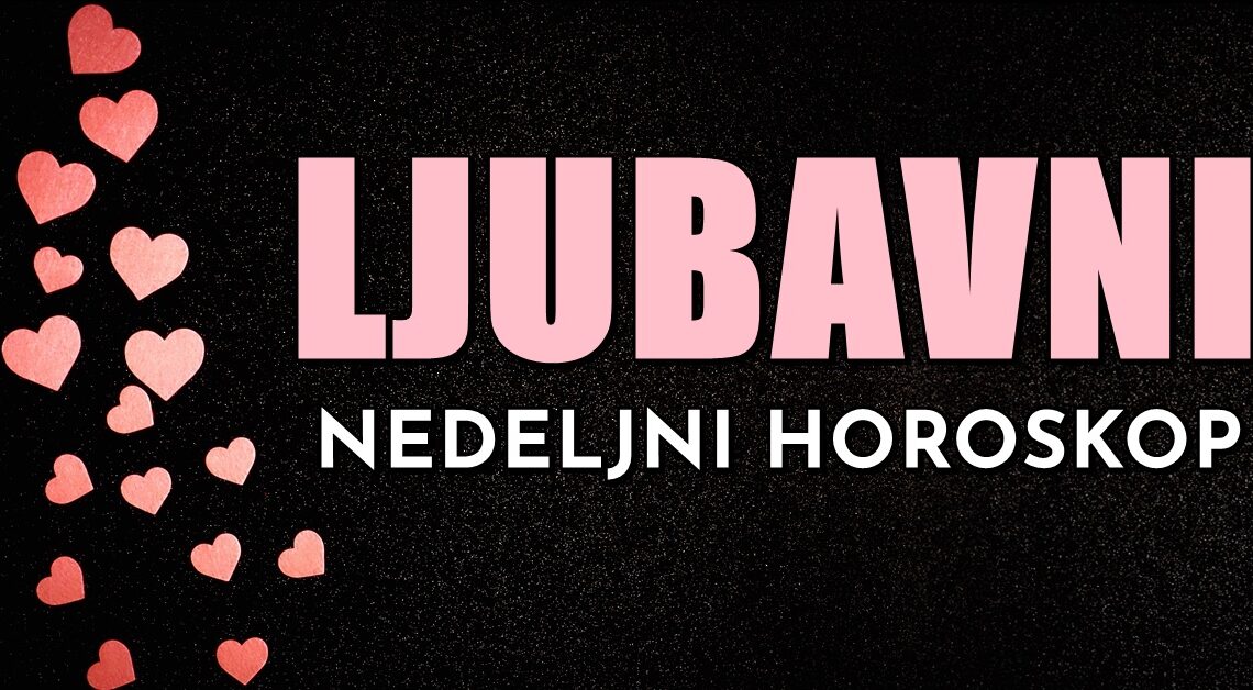 Ljubav u SLEDECOJ SEDMICI:Dok ce biti onih koji ce PATITI kao nikada, bice i onih koji ce PROSTO imati RAZLOGA za SLAVLJE! Ljubav u SLEDECOJ SEDMICI:Dok ce biti onih koji ce PATITI kao nikada, bice i onih koji ce PROSTO imati RAZLOGA za SLAVLJE!