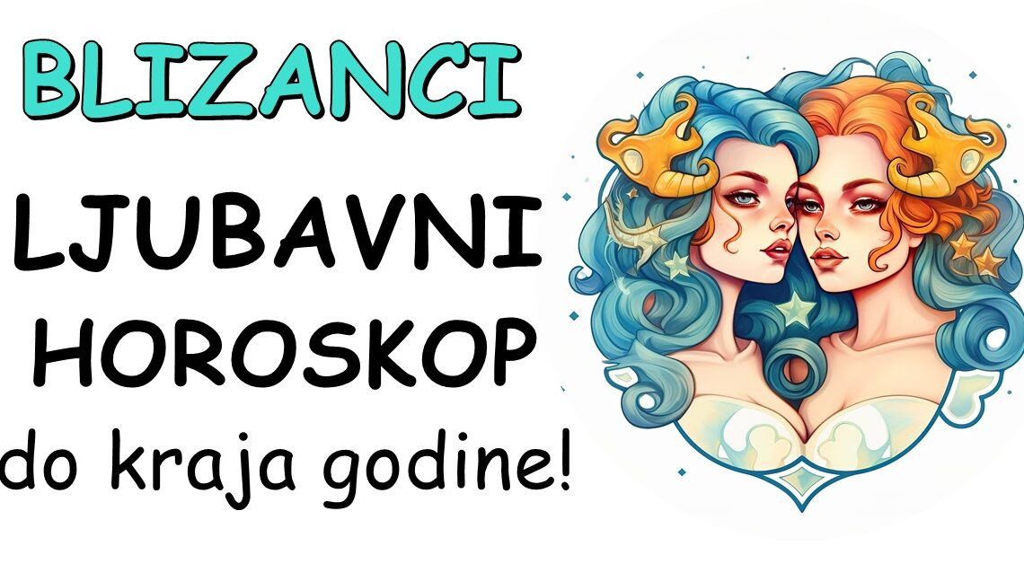 Blizanci: Ljubavni Horoskop Do Kraja Godine: Evo šta vas OČEKUJE u NAREDNIM MJESECIMA! Blizanci: Ljubavni Horoskop Do Kraja Godine: Evo šta vas OČEKUJE u NAREDNIM MJESECIMA!