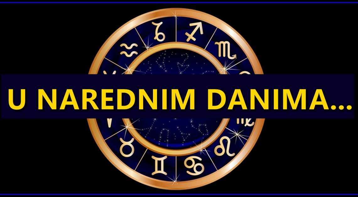 U narednim danima:Bice ovo period kada bi se zivot nekih znakova mogao promeniti iz korena! U narednim danima:Bice ovo period kada bi se zivot nekih znakova mogao promeniti iz korena!