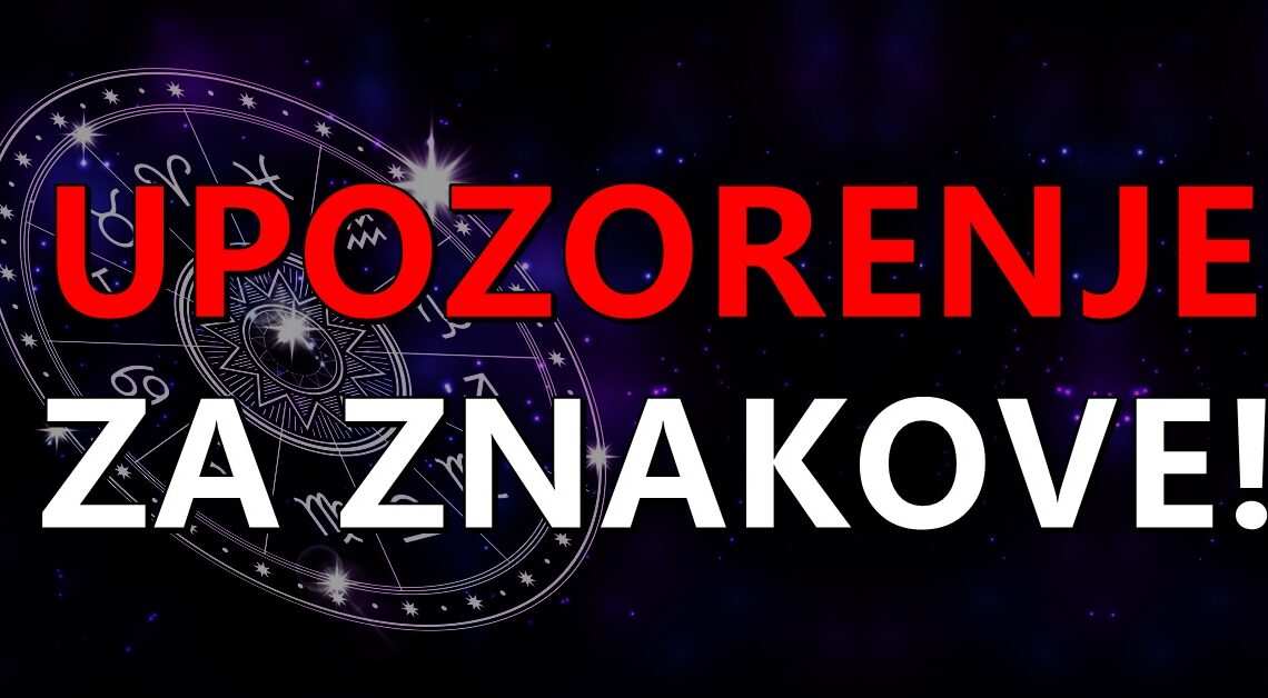 Veliko upozorenje za sve znakove zodijaka: Evo za koga imamo vesti koje bi mogle da promene baš sve! Veliko upozorenje za sve znakove zodijaka: Evo za koga imamo vesti koje bi mogle da promene baš sve!