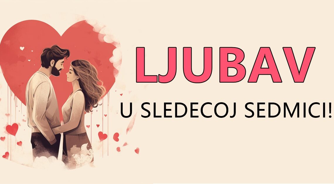 Ljubav u sledecoj sedmici:Pred vama je horoskop za sve znakove zodijaka,saznajte sta sledi! Ljubav u sledecoj sedmici:Pred vama je horoskop za sve znakove zodijaka,saznajte sta sledi!