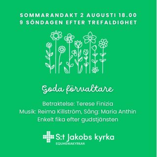 Sommarandakt imorgon 2 augusti klockan 18 i S:t Jakobs kyrka. Temat är goda förvaltare. 
Terese Finizia leder gudstjänsten och håller en betraktelse. Reima Killström spelar och Maria Anthin sjunger. 
Välkommen!