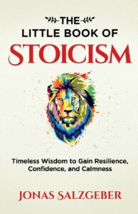 The Little Book of Stoicism: Timeless Wisdom to Gain Resilience, Confidence, and Calmness - Jonas Salzgeber & Nils Salzgeber
