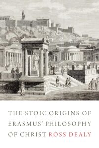 The Stoic Origins of Erasmus' Philosophy of Christ av Ross Dealy