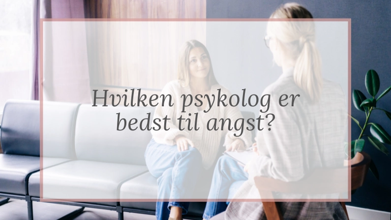 Hvilken psykolog er bedst til angst?