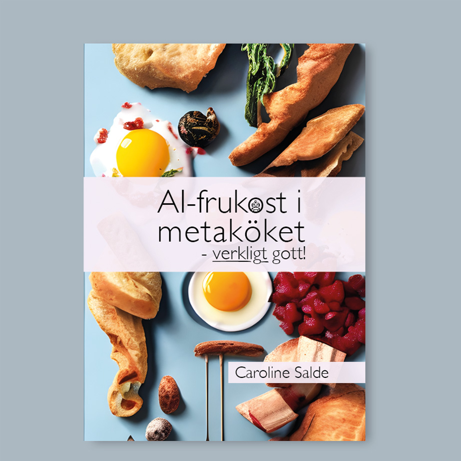 AI-frukost i metaköket - verkligt gott - En smarrig kokbok med recept som passar till frukost och brunch skapad med Chat GPT och AI-genererade bilder
