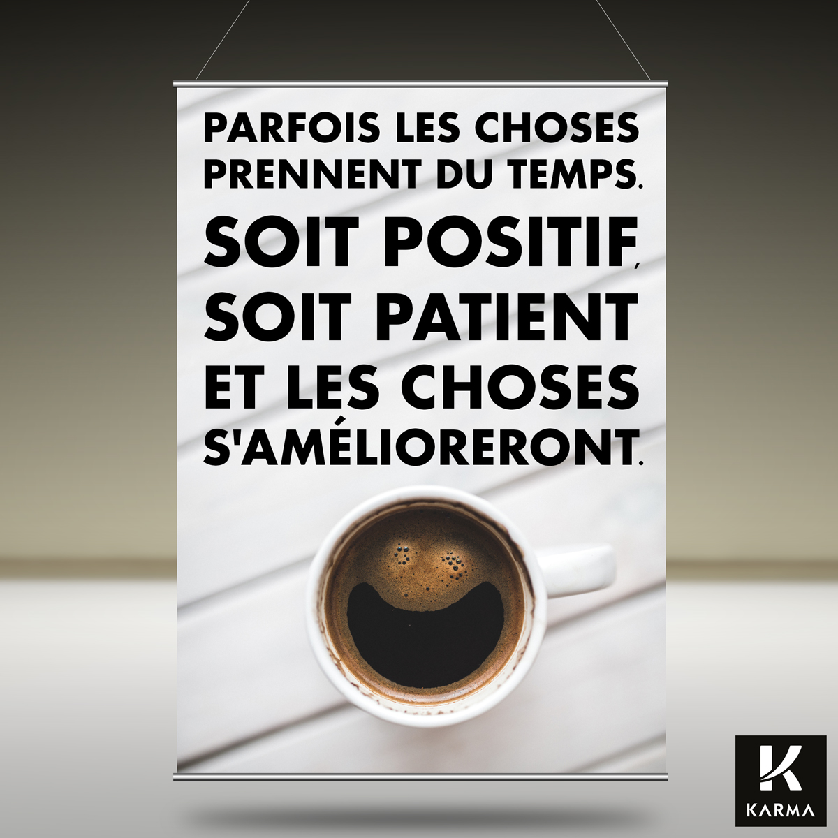 Poster citation soit Positif soit Patient Les choses s'ameliorereont - Studio Karma - Graphic designer - Houston Humble Texas