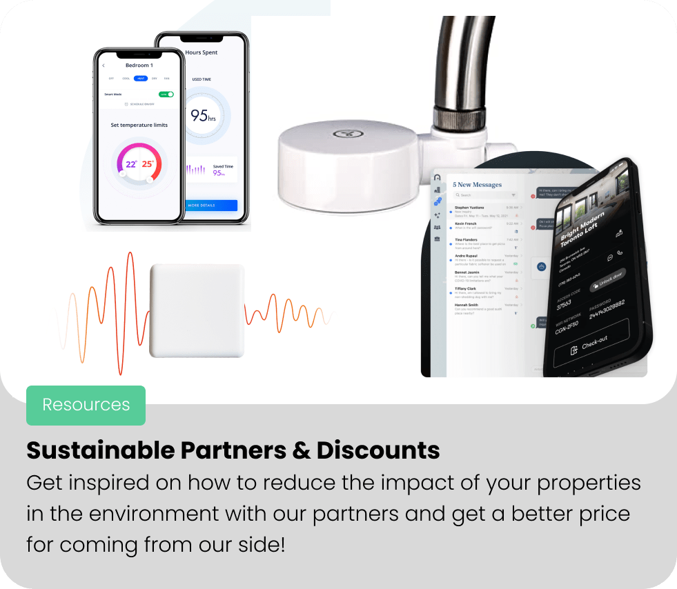 Sustainable Partners & Discounts Get inspired on how to reduce the impact of your properties in the environment with our partners and get a better price for coming from our side!