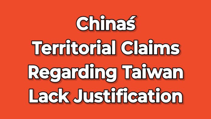 Beijing’s Taiwan territorial claims lack justification