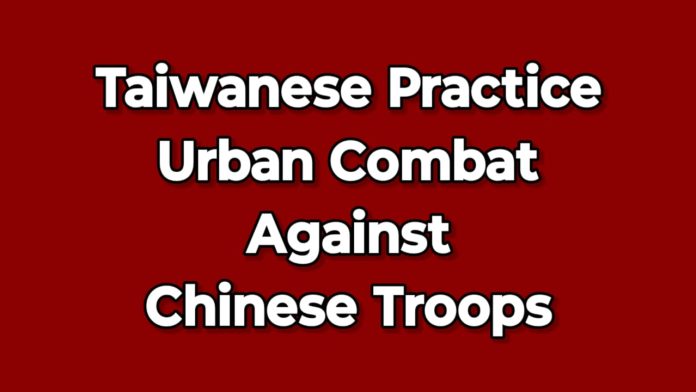 Taiwanese Practice Urban Combat Against Chinese Troops