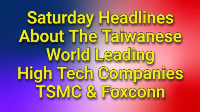 18th May Headlines about the World’s Leading Taiwan Companies TSMC and Foxconn including Apple supplier Foxconn in talks to build factory in Saudi Arabia!