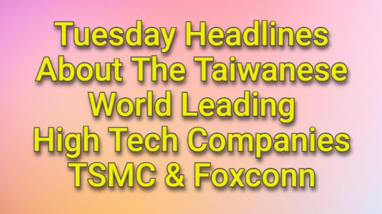 14th May Headlines about the World Leading Taiwan Companies TSMC and Foxconn!