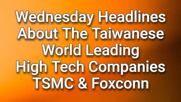 15th May Headlines about the World Leading Taiwan Companies TSMC and Foxconn including TSMC says work on European plant on track to start in fourth quarter!