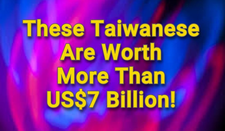 These Taiwanese are each worth more than US$7 billion and you probably have never heard of them!