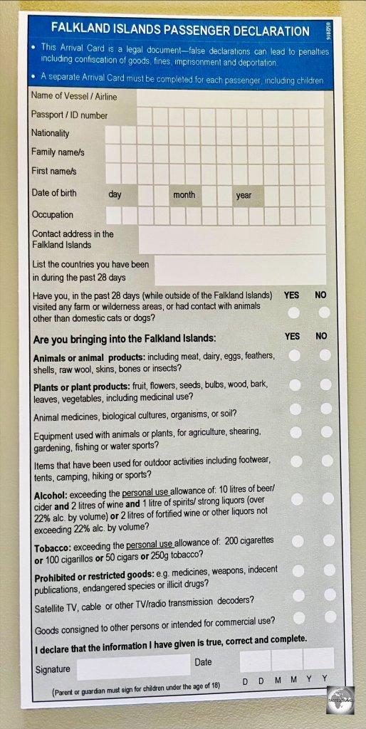 All visitors are required to complete a Passenger Declaration card upon arrival into the Falkland Islands.