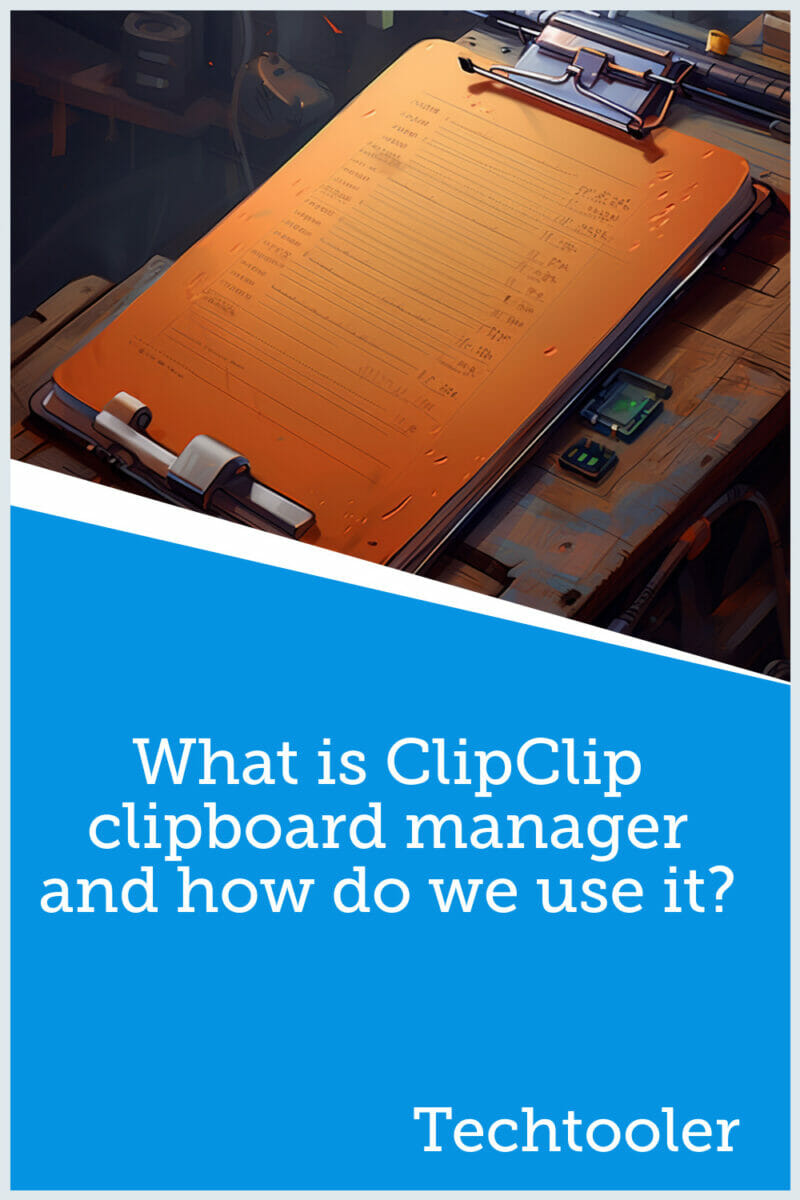 What is ClipClip clipboard manager and how do we use it?