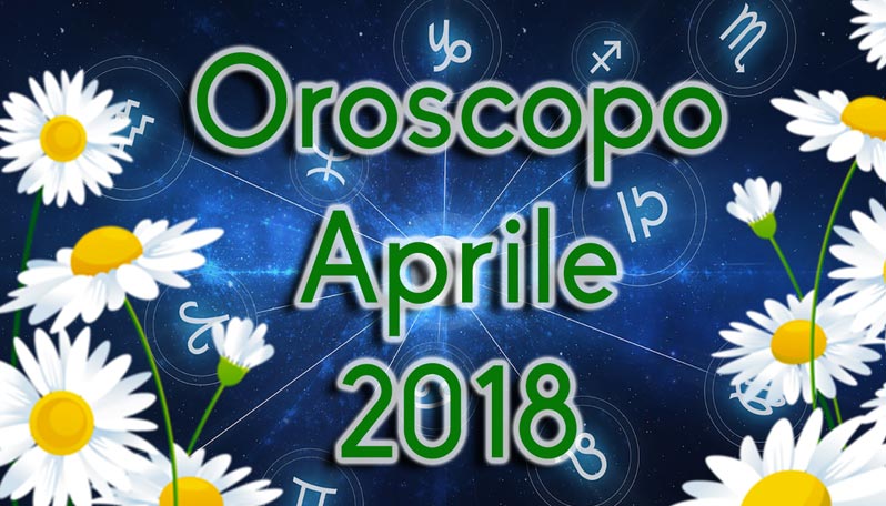 Oroscopo aprile 2018