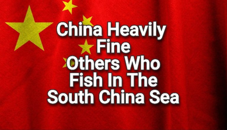 China Will Heavily Fine Foreigners Who Will Fish In South China Sea Waters Claimed By China