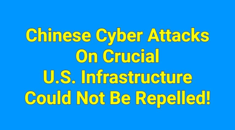Chinese cyber attacks on crucial U.S. infrastructure and internet systems could not be repelled!