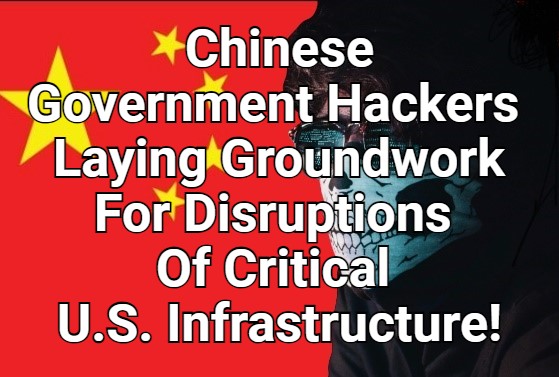Chinese government hackers laying the groundwork for disruptions of critical U.S. infrastructure!