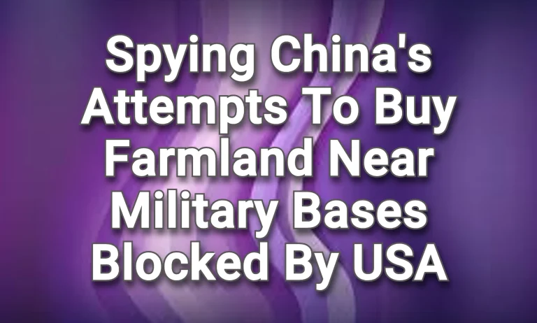 Spying Chinese attempts to buy farmland near military bases thank God blocked by the USA!