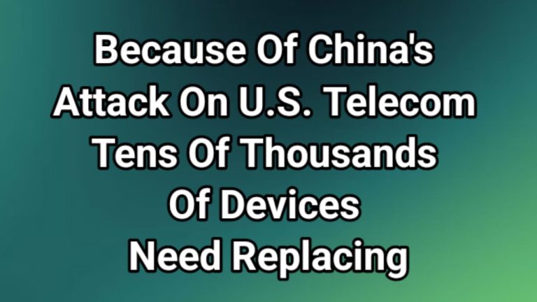 Because of China’s Attack on U.S. Telecom Tens of Thousands of Devices Need Replacing